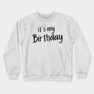 It's My Birthday. Happy Birthday to Me. Crewneck Sweatshirt